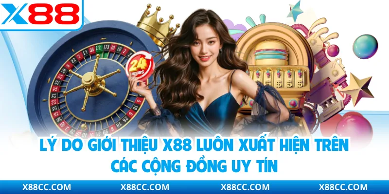 Giới Thiệu X88 - Nhà Cái Trực Tuyến Phát Triển Nổi Bật 3 Lý do giới thiệu X88 luôn xuất hiện trên các cộng đồng uy tín