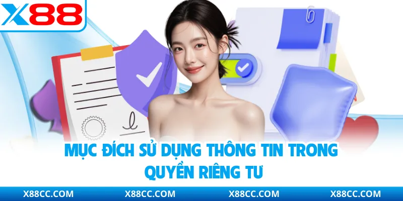 Quyền Riêng Tư X88 - Cam Kết Bảo Mật Toàn Diện Cho Hội Viên 2 Mục đích sử dụng thông tin trong quyền riêng tư